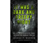 It Was A Dark And Creepy Night: Real-Life Encounters with the Strange, Mysterious, and Downright Terrifying