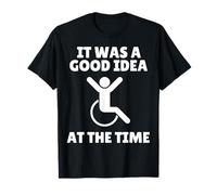 It Was A Good Idea At The Time Funny Wheelchair Disabled T-Shirt