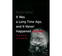 It Was a Long Time Ago, and It Never Happened Anyway: Russia and the Communist Past