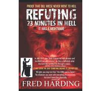 It Was a Nightmare: Refuting "23 Minutes in Hell" by Bill Wiese