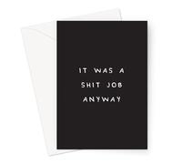 It was A Shit Job Anyway Greeting Card | Rude Offensive Deadpan Leaving Card, Profanity Sympathy Card, Made Redundant, Retirement