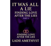 It Was All a Lie: Finding Love After the Lies Part 2