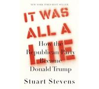 It Was All a Lie: How the Republican Party Became Donald Trump
