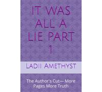 IT WAS ALL A LIE PART 1: The Author's Cut- More Pages More Truth