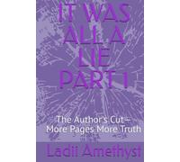 IT WAS ALL A LIE PART 1: The Author's Cut- More Pages More Truth