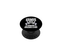 It Was All Fun And Games Until Someone Breaks A Hip PopSockets Adhesive PopGrip