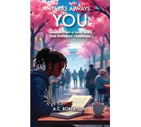 It Was Always You: Lessons from a Love Story that Defeated Loneliness