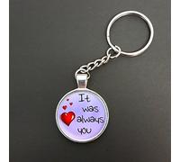 It was Always You Pendant On A Split Ring Keyring Birthday Gift N155