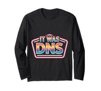 It was DNS Programmer Network Debugging Joke |- Long Sleeve T-Shirt