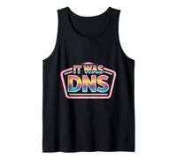 It was DNS Programmer Network Debugging Joke |- Tank Top