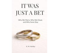 It Was Just a Bet: Why We Marry, Why We Cheat, and Why Some Stay
