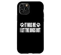 IT WAS ME. I LET THE DOGS OUT Case for iPhone 11 Pro