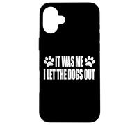 IT WAS ME. I LET THE DOGS OUT Case for iPhone 16 Plus
