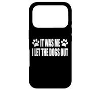 IT WAS ME. I LET THE DOGS OUT Case for iPhone 17 Pro