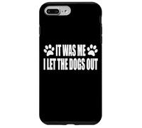 IT WAS ME. I LET THE DOGS OUT Case for iPhone 7 Plus/8 Plus