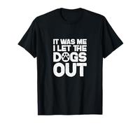 It Was Me I Let The Dogs Out Dog Mom Dog Dad Dog Lovers T-Shirt