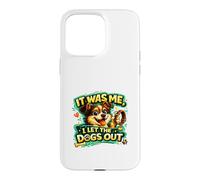 It Was Me, I Let the Dogs Out funny statement love dogs who Case for iPhone 15 Pro Max