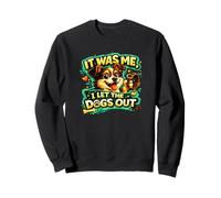 It Was Me, I Let the Dogs Out funny statement love dogs who Sweatshirt