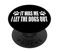 IT WAS ME. I LET THE DOGS OUT PopSockets Adhesive PopGrip