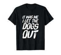 It Was Me I Let The Dogs Out T-Shirt