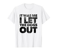 It Was Me I Let The Dogs Out T-Shirt
