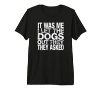 It was Me I Let The Dogs Out They Asked Funny Dog Premium T-Shirt