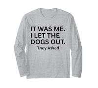 It was Me I Let The Dogs Out They Asked Humor Saying Long Sleeve T-Shirt