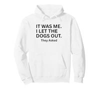 It Was Me I Let The Dogs Out They Asked Humor Saying Pullover Hoodie
