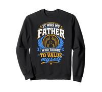 It Was My Father Who Taught Me To Value Myself Sweatshirt