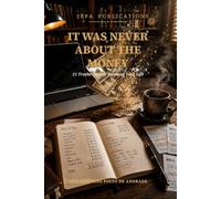 It Was Never About The Money: 21 Truths Quietly Running Your Life