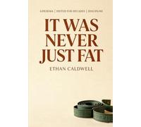 It Was Never Just Fat: The Honest Guide to Lipedema for the Woman Who Dieted for Decades and Was Told She Just Needed More Discipline
