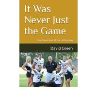 It Was Never Just the Game: True Stories from 49 Years of Coaching