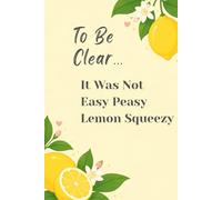 It Was Not Easy Peasy Lemon Squeezy