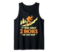 It was Only 2 Inches On The Map Funny Hiking Mountaineering Tank Top