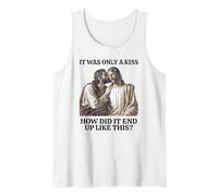It was Only A Kiss How Did It End Up Like This Tank Top