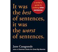 It Was the Best of Sentences, it Was the Worst of Sentences: A Writer's Guide to Crafting Killer Sentences