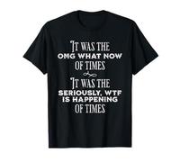 It was The OMG What Now of Times, Seriously WTF is Happening T-Shirt