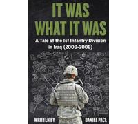 It Was What It Was: A Tale of the 1st Infantry Division in Iraq (2006-2008) (Tales from the Global War on Terror (GWOT))