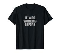 It was Working Before Funny Dad Saying Repair Humor T-Shirt