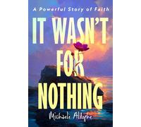 It Wasn’t for Nothing: A Powerful Story of Faith