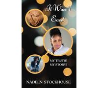 It Wasn't Easy: My Truth! My Story!