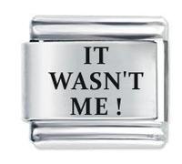 It Wasn't Me ! Etched Italian Charm Fits all 9mm Italian Style Charm Bracelets