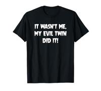 It Wasn't Me, My Evil Twin Did It! T-Shirt