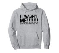 It Wasn't Me! Oh That, Yes That Was Me (Funny Statement) Pullover Hoodie