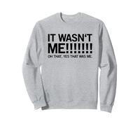 It Wasn't Me! Oh That, Yes That Was Me (Funny Statement) Sweatshirt