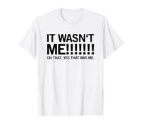 It Wasn't Me! Oh That, Yes That was Me (Funny Statement) T-Shirt