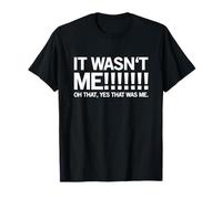 It Wasn't Me Oh that Yes that was Me Funny Statement T-Shirt