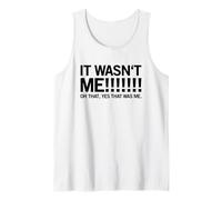 It Wasn't Me! Oh That, Yes That was Me (Funny Statement) Tank Top