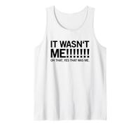It Wasn't Me! Oh That, Yes That was Me (Funny Statement) Tank Top