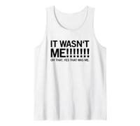 It Wasn't Me! Oh That, Yes That was Me. (Funny) Tank Top